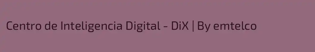 Centro de Inteligencia Digital - DiX | By emtelco